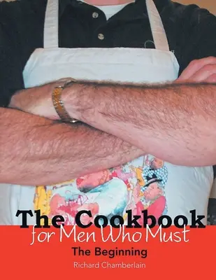 Książka kucharska dla mężczyzn, którzy muszą: Początek - The Cookbook for Men Who Must: The Beginning