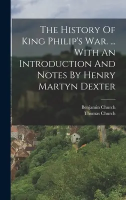 Historia wojny króla Filipa. ... Ze wstępem i przypisami Henry'ego Martyna Dextera - The History Of King Philip's War. ... With An Introduction And Notes By Henry Martyn Dexter