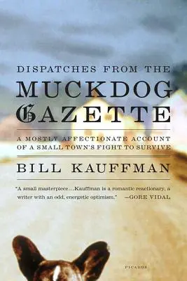 Dysputy z Muckdog Gazette: W większości czuły opis walki małego miasta o przetrwanie - Dispatches from the Muckdog Gazette: A Mostly Affectionate Account of a Small Town's Fight to Survive
