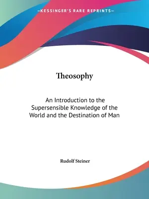 Teozofia: Wprowadzenie do nadzmysłowej wiedzy o świecie i przeznaczeniu człowieka - Theosophy: An Introduction to the Supersensible Knowledge of the World and the Destination of Man