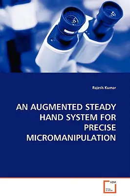 Rozszerzony system stabilnej ręki do precyzyjnej mikromanipulacji - An Augmented Steady Hand System for Precise Micromanipulation