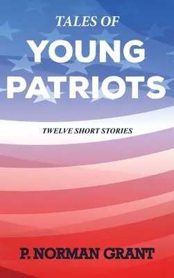 Opowieści młodych patriotów: Dwanaście krótkich opowiadań - Tales of Young Patriots: Twelve Short Stories