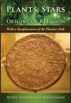 Rośliny, gwiazdy i początki religii: Z rozszyfrowaniem dysku Phaistos - Plants, Stars and the Origins of Religion: With a Decipherment of the Phaistos Disk