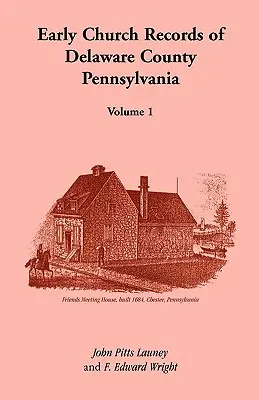 Wczesne akta kościelne hrabstwa Delaware w Pensylwanii, tom 1 - Early Church Records of Delaware County, Pennsylvania, Volume 1