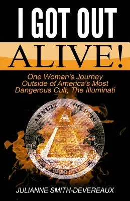 I Got Out Alive! Podróż jednej kobiety poza najbardziej niebezpieczny kult Ameryki, Iluminatów - I Got Out Alive!: One Woman's Journey Outside of America's Most Dangerous Cult, The Illuminati