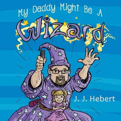 Mój tata może być czarodziejem - My Daddy Might Be A Wizard