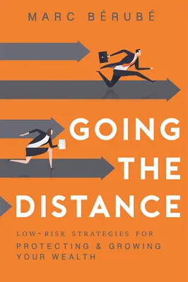 Going the Distance: Strategie niskiego ryzyka dla ochrony i wzrostu bogactwa - Going the Distance: Low-Risk Strategies for Protecting & Growing Your Wealth