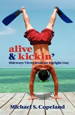 Alive & Kickin': Spojrzenie z boku od wyprostowanego faceta - Alive & Kickin': Sideways Views from an Upright Guy