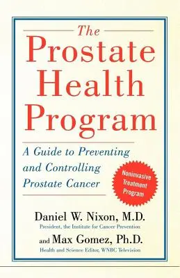 Program zdrowia prostaty: Przewodnik po zapobieganiu i kontrolowaniu raka prostaty - The Prostate Health Program: A Guide to Preventing and Controlling Prostate Cancer