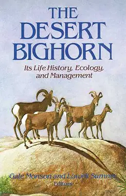 The Desert Bighorn: jego historia życia, ekologia i zarządzanie - The Desert Bighorn: Its Life History, Ecology, and Management