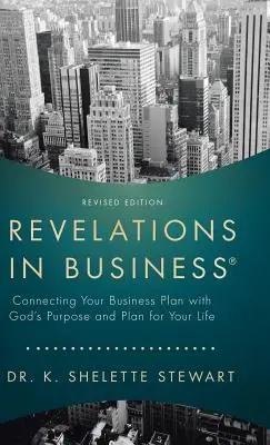 Objawienia w biznesie: Łączenie biznesplanu z Bożym celem i planem dla twojego życia - Revelations in Business: Connecting Your Business Plan with God'S Purpose and Plan for Your Life