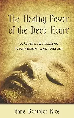 Uzdrawiająca moc głębokiego serca: Przewodnik po leczeniu dysharmonii i chorób - The Healing Power of the Deep Heart: A Guide to Healing Disharmony and Disease