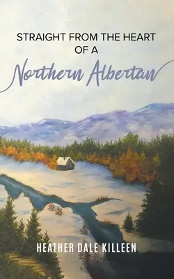 Prosto z serca północnego Alberta: książka poetycka - Straight from the Heart of a Northern Albertan: A Book of Poetry