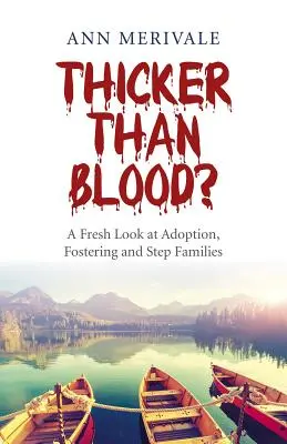 Gęstsza niż krew: Świeże spojrzenie na adopcję, rodzicielstwo zastępcze i rodziny adopcyjne - Thicker Than Blood?: A Fresh Look at Adoption, Fostering and Step Families