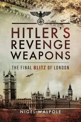 Broń zemsty Hitlera: Ostateczne uderzenie na Londyn - Hitler's Revenge Weapons: The Final Blitz of London