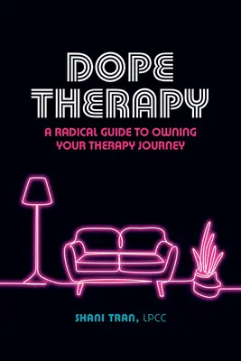 Dope Therapy: Radykalny przewodnik po własnej podróży terapeutycznej - Dope Therapy: A Radical Guide to Owning Your Therapy Journey