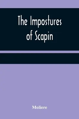 Impostures of Scapin - The Impostures of Scapin