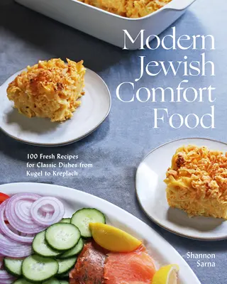 Nowoczesne żydowskie komfortowe jedzenie: 100 świeżych przepisów na klasyczne dania od Kugel do Kreplach - Modern Jewish Comfort Food: 100 Fresh Recipes for Classic Dishes from Kugel to Kreplach