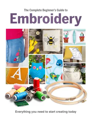 Kompletny przewodnik po hafcie dla początkujących - The Complete Beginner's Guide to Embroidery