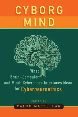 Umysł cyborga: Co interfejsy mózg-komputer i umysł-cyberprzestrzeń oznaczają dla cyberneuroetyki? - Cyborg Mind: What Brain-Computer and Mind-Cyberspace Interfaces Mean for Cyberneuroethics