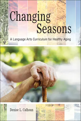 Zmieniające się pory roku: Program nauczania języka dla zdrowego starzenia się - Changing Seasons: A Language Arts Curriculum for Healthy Aging