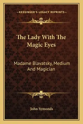 Dama o magicznych oczach: Madame Blavatsky, medium i magik - The Lady with the Magic Eyes: Madame Blavatsky, Medium and Magician