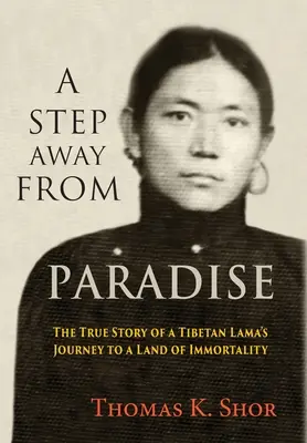 O krok od raju: Prawdziwa historia podróży tybetańskiego lamy do krainy nieśmiertelności - A Step Away from Paradise: The True Story of a Tibetan Lama's Journey to a Land of Immortality