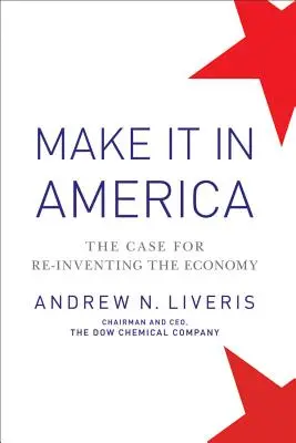 Make It in America: Argumenty za ponownym wynalezieniem gospodarki - Make It in America: The Case for Re-Inventing the Economy