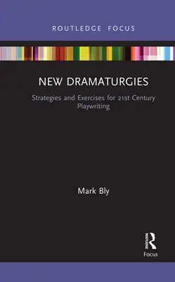 Nowe Dramaturgie: Strategie i ćwiczenia dla dramatopisarstwa XXI wieku - New Dramaturgies: Strategies and Exercises for 21st Century Playwriting