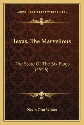 Texas, The Marvellous: Stan sześciu flag (1916) - Texas, The Marvellous: The State Of The Six Flags (1916)