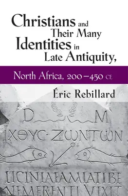 Chrześcijanie i ich liczne tożsamości w późnym antyku, Afryka Północna, 200-450 n.e. - Christians and Their Many Identities in Late Antiquity, North Africa, 200-450 CE