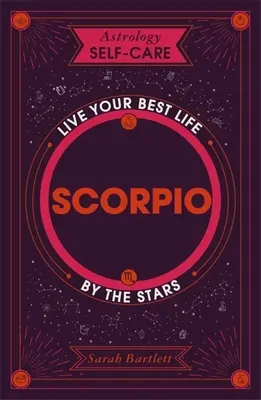 Astrologia Samoopieka: Skorpion: Najlepsze życie według gwiazd - Astrology Self-Care: Scorpio: Live Your Best Life by the Stars