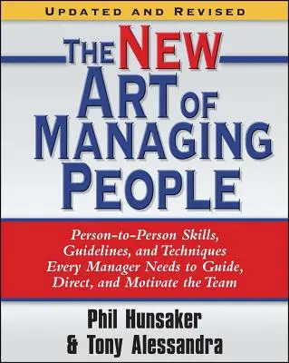 Nowa sztuka zarządzania ludźmi, zaktualizowana i poprawiona: Person-To-Person Skills, Guidelines, and Techniques Every Manager Needs to Guide, Direct, and Mot - The New Art of Managing People, Updated and Revised: Person-To-Person Skills, Guidelines, and Techniques Every Manager Needs to Guide, Direct, and Mot