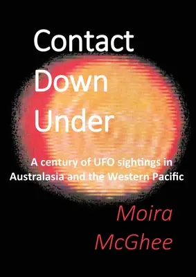 Contact Down Under: Stulecie obserwacji UFO w Australazji i na Zachodnim Pacyfiku - Contact Down Under: A century of UFO sightings in Australasia and the Western Pacific