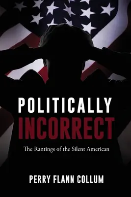 Niepoprawne politycznie: tyrady milczącego Amerykanina - Politically Incorrect: The Rantings of the Silent American