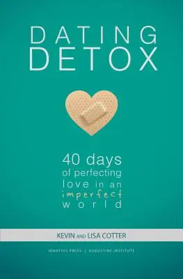 Randkowy detoks: 40 dni doskonalenia miłości w niedoskonałym świecie - Dating Detox: 40 Days of Perfecting Love in an Imperfect World