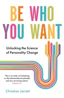 Be Who You Want - Odblokowanie nauki o zmianie osobowości - Be Who You Want - Unlocking the Science of Personality Change