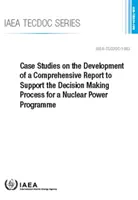 Studium przypadku dotyczące opracowania kompleksowego raportu wspierającego proces podejmowania decyzji dotyczących programu energetyki jądrowej - Case Studies on the Development of a Comprehensive Report to Support the Decision Making Process for a Nuclear Power Programme