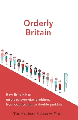 Uporządkowana Wielka Brytania: Jak Wielka Brytania rozwiązała codzienne problemy, od psich odchodów po podwójne parkowanie - Orderly Britain: How Britain Has Resolved Everyday Problems, from Dog Fouling to Double Parking