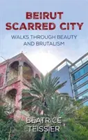 Bejrut - miasto blizn, spacery przez piękno i brutalizm - Beirut - Scarred City, Walks through Beauty and Brutalism