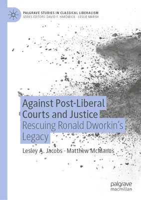 Przeciwko postliberalnym sądom i wymiarowi sprawiedliwości: Ratując dziedzictwo Ronalda Dworkina - Against Post-Liberal Courts and Justice: Rescuing Ronald Dworkin's Legacy