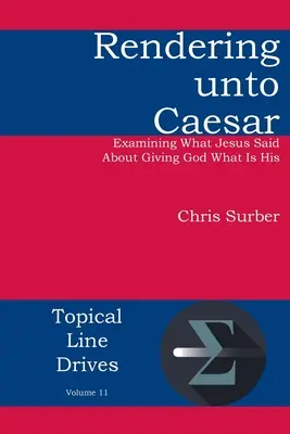 Oddając Cezarowi: Badanie tego, co Jezus powiedział o oddawaniu Bogu tego, co do Niego należy - Rendering unto Caesar: Examining What Jesus Said About Giving God What Is His