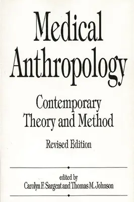 Antropologia medyczna: Współczesna teoria i metoda, wydanie poprawione - Medical Anthropology: Contemporary Theory and Method, Revised Edition