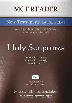 MCT Reader New Testament Large Print, Mickelson Clarified: Dokładne tłumaczenie greki hebrajsko-koińskiej w literackim porządku czytania - MCT Reader New Testament Large Print, Mickelson Clarified: A Precise Translation of the Hebraic-Koine Greek in the Literary Reading Order