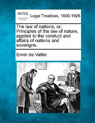 Prawo narodów, czyli zasady prawa natury zastosowane do postępowania i spraw narodów i władców. - The law of nations, or, Principles of the law of nature, applied to the conduct and affairs of nations and soverigns.