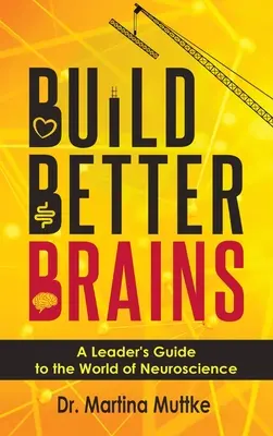 Build Better Brains: Przewodnik lidera po świecie neuronauki - Build Better Brains: A Leader's Guide to the World of Neuroscience