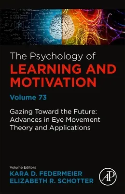 Patrząc w przyszłość: Postępy w teorii i zastosowaniach ruchu gałek ocznych: Tom 73 - Gazing Toward the Future: Advances in Eye Movement Theory and Applications: Volume 73