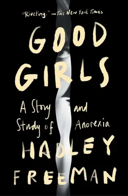 Grzeczne dziewczynki: Historia i studium anoreksji - Good Girls: A Story and Study of Anorexia