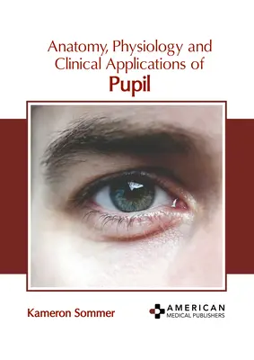 Anatomia, fizjologia i zastosowania kliniczne źrenicy oka - Anatomy, Physiology and Clinical Applications of Pupil