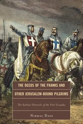 Czyny Franków i innych pielgrzymów jerozolimskich: najwcześniejsza kronika pierwszej krucjaty - The Deeds of the Franks and Other Jerusalem-Bound Pilgrims: The Earliest Chronicle of the First Crusade